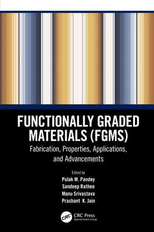 Functionally Graded Materials (FGMs): Fabrication, Properties, Applications, and Advancements de Pulak M. Pandey