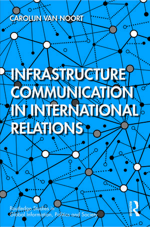 Infrastructure Communication in International Relations de Carolijn van Noort