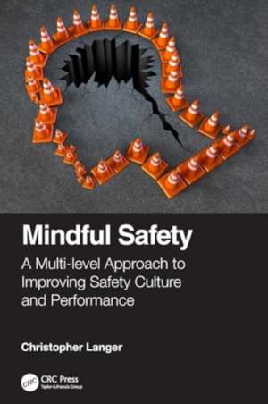 Mindful Safety: A Multi-level approach to Improving Safety Culture and Performance de Christopher Langer