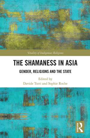 The Shamaness in Asia: Gender, Religion and the State de Davide Torri