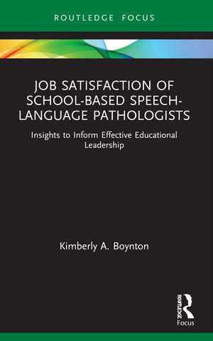 Job Satisfaction of School-Based Speech-Language Pathologists: Insights to Inform Effective Educational Leadership de Kimberly A. Boynton