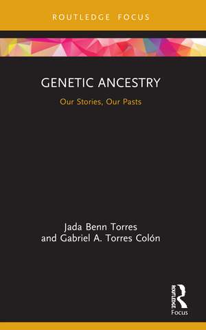 Genetic Ancestry: Our Stories, Our Pasts de Jada Benn Torres