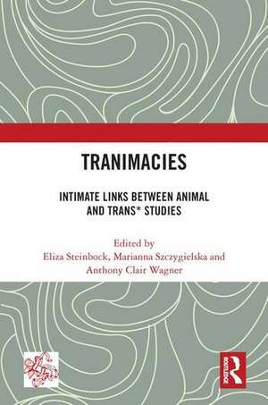 Tranimacies: Intimate Links Between Animal and Trans* Studies de Eliza Steinbock