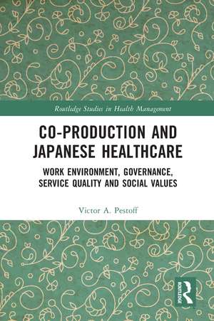 Co-production and Japanese Healthcare: Work Environment, Governance, Service Quality and Social Values de Victor Pestoff