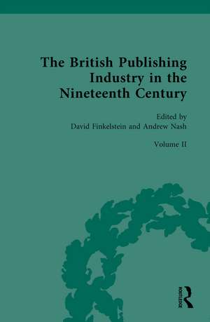 The British Publishing Industry in the Nineteenth Century: Volume II: Publishing and Technologies of Production de David Finkelstein