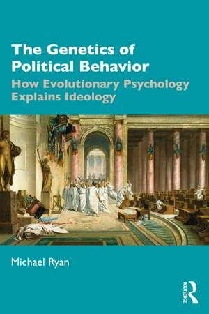 The Genetics of Political Behavior: How Evolutionary Psychology Explains Ideology de Michael Ryan