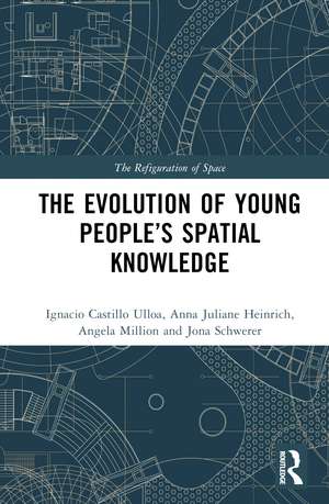 The Evolution of Young People’s Spatial Knowledge de Ignacio Castillo Ulloa