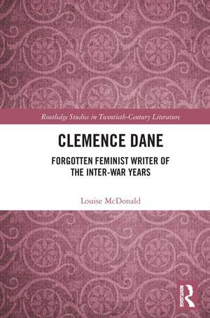 Clemence Dane: Forgotten Feminist Writer of the Inter-War Years de Louise McDonald