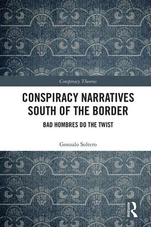 Conspiracy Narratives South of the Border: Bad Hombres Do the Twist de Gonzalo Soltero