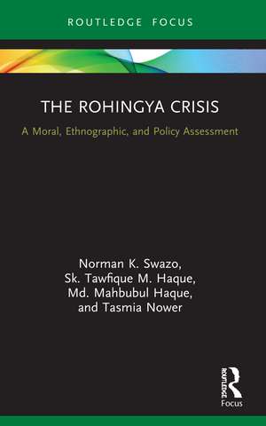 The Rohingya Crisis: A Moral, Ethnographic, and Policy Assessment de Norman K. Swazo