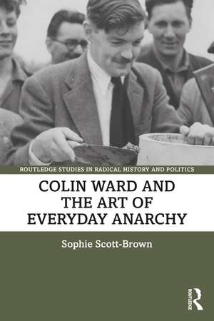 Colin Ward and the Art of Everyday Anarchy de Sophie Scott-Brown