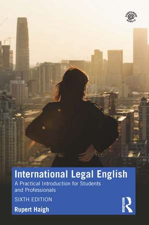 International Legal English: A Practical Introduction for Students and Professionals de Rupert Haigh