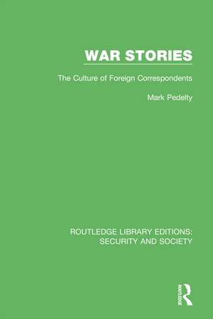 War Stories: The Culture of Foreign Correspondents de Mark Pedelty