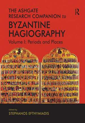 The Ashgate Research Companion to Byzantine Hagiography: Volume I: Periods and Places de Stephanos Efthymiadis