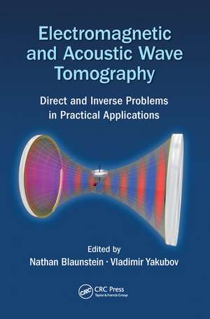 Electromagnetic and Acoustic Wave Tomography: Direct and Inverse Problems in Practical Applications de Nathan Blaunstein