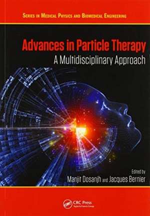 Advances in Particle Therapy: A Multidisciplinary Approach de Manjit Dosanjh