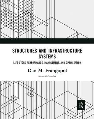 Structures and Infrastructure Systems: Life‐Cycle Performance, Management, and Optimization de Dan M. Frangopol