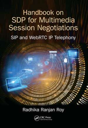 Handbook of SDP for Multimedia Session Negotiations: SIP and WebRTC IP Telephony de Radhika Ranjan Roy