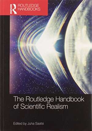 The Routledge Handbook of Scientific Realism de Juha Saatsi