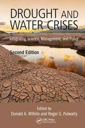 Drought and Water Crises: Integrating Science, Management, and Policy, Second Edition de Donald Wilhite