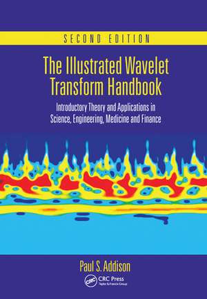 The Illustrated Wavelet Transform Handbook: Introductory Theory and Applications in Science, Engineering, Medicine and Finance, Second Edition de Paul S. Addison