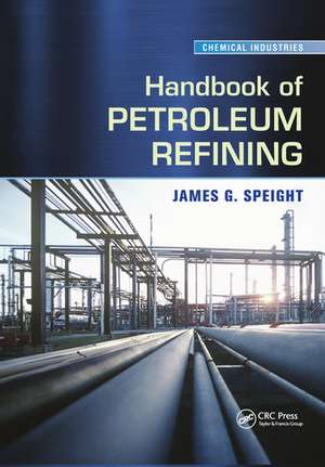 Handbook of Petroleum Refining de James G. Speight