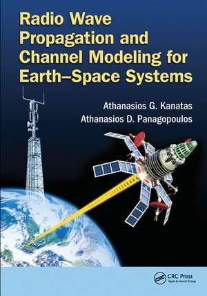 Radio Wave Propagation and Channel Modeling for Earth-Space Systems de Athanasios G. Kanatas