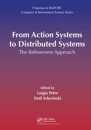 From Action Systems to Distributed Systems: The Refinement Approach de Luigia Petre