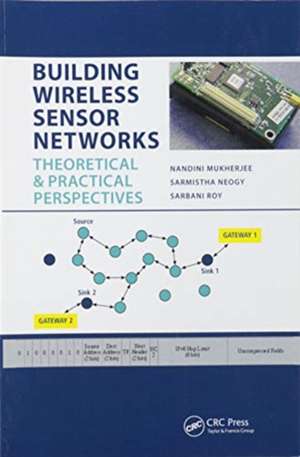 Building Wireless Sensor Networks: Theoretical and Practical Perspectives de Nandini Mukherjee