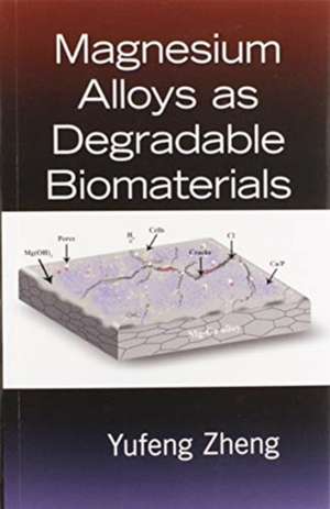 Magnesium Alloys as Degradable Biomaterials de Yufeng Zheng