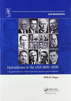 Hydraulicians in the USA 1800-2000: A biographical dictionary of leaders in hydraulic engineering and fluid mechanics de Willi H. Hager