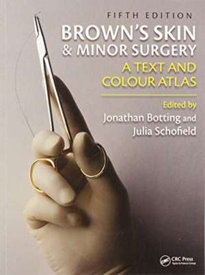 Brown's Skin and Minor Surgery: A Text & Colour Atlas, Fifth Edition de Jonathan Botting