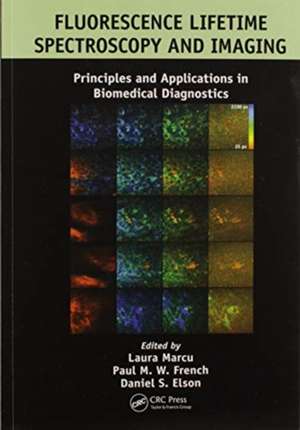 Fluorescence Lifetime Spectroscopy and Imaging: Principles and Applications in Biomedical Diagnostics de Laura Marcu