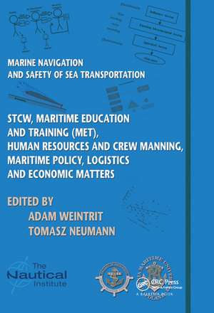 Marine Navigation and Safety of Sea Transportation: STCW, Maritime Education and Training (MET), Human Resources and Crew Manning, Maritime Policy, Logistics and Economic Matters de Adam Weintrit