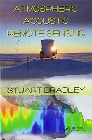 Atmospheric Acoustic Remote Sensing: Principles and Applications de Stuart Bradley