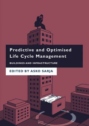 Predictive and Optimised Life Cycle Management: Buildings and Infrastructure de Asko Sarja