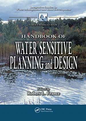 Handbook of Water Sensitive Planning and Design de Robert L. France