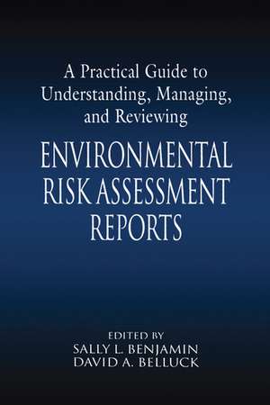 A Practical Guide to Understanding, Managing, and Reviewing Environmental Risk Assessment Reports de Sally L. Benjamin