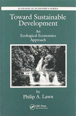 Toward Sustainable Development: An Ecological Economics Approach de Philip Andrew Lawn