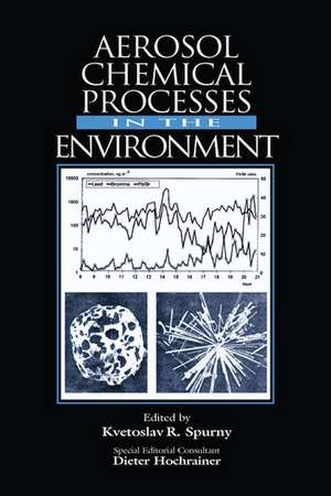 Aerosol Chemical Processes in the Environment de Kvetoslav R. Spurny