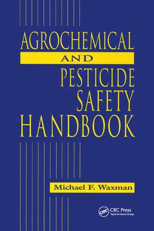 The Agrochemical and Pesticides Safety Handbook de Michael F. Waxman