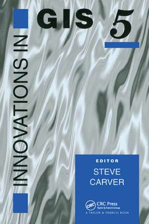 Innovations In GIS 5: Selected Papers From The Fifth National Conference On GIS Research UK de Steve Carver