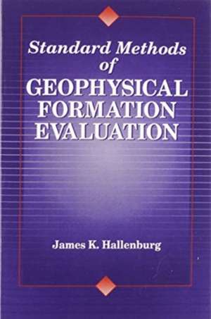 Standard Methods of Geophysical Formation Evaluation de James K. Hallenburg