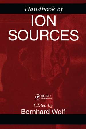 Handbook of Ion Sources de Bernhard Wolf