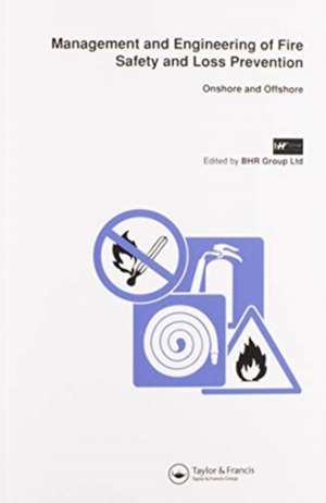 Management and Engineering of Fire Safety and Loss Prevention: Onshore and offshore de BHR Group Ltd