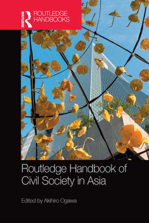 Routledge Handbook of Civil Society in Asia de Akihiro Ogawa