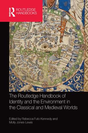 The Routledge Handbook of Identity and the Environment in the Classical and Medieval Worlds de Rebecca Futo Kennedy