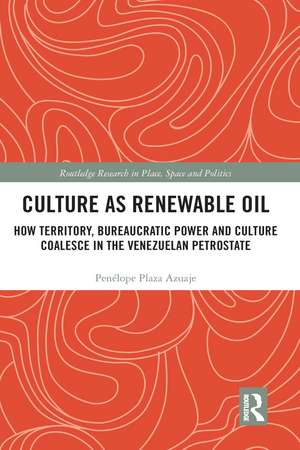 Culture as Renewable Oil: How Territory, Bureaucratic Power and Culture Coalesce in the Venezuelan Petrostate de Penélope Plaza Azuaje