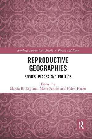 Reproductive Geographies: Bodies, Places and Politics de Marcia England