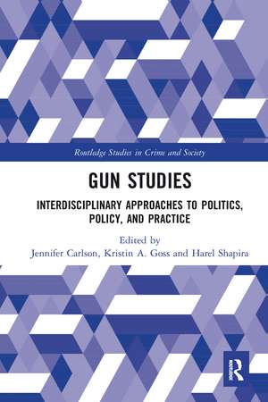 Gun Studies: Interdisciplinary Approaches to Politics, Policy, and Practice de Jennifer Carlson